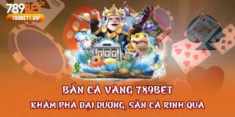 Bắn Cá Vàng 789bet - Khám Phá Đại Dương, Săn Cá Rinh Quà
