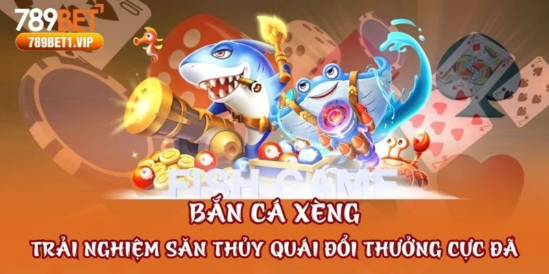 Bắn Cá Xèng - Trải Nghiệm Săn Thủy Quái Đổi Thưởng Cực Đã