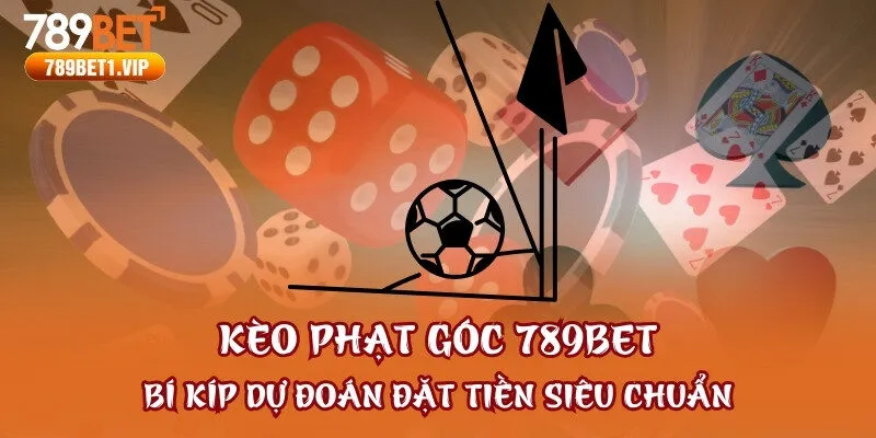 Kèo Phạt Góc 789bet - Bí Kíp Dự Đoán Đặt Tiền Siêu Chuẩn
